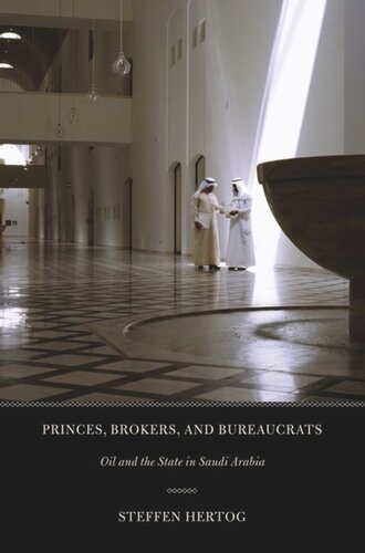 Princes Brokers And Bureaucrats Oil And The State In Saudi Arabia Steffen Hertog