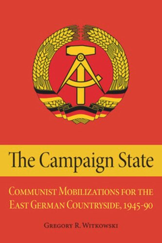 The Campaign State Communist Mobilizations For The East German Countryside 19451990 Gregory Witkowski