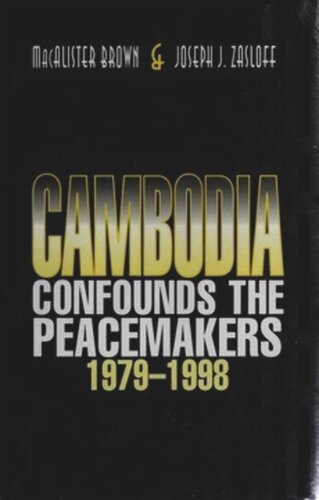 Cambodia Confounds The Peacemakers 19791998 Macalister Brown Joseph J Zasloff
