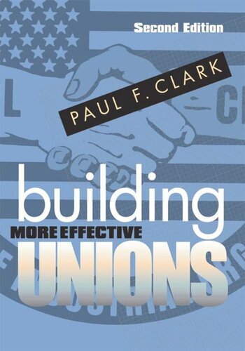 Building More Effective Unions Second Edition Paul F Clark