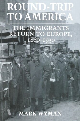 Roundtrip To America The Immigrants Return To Europe 18801930 Mark Wyman