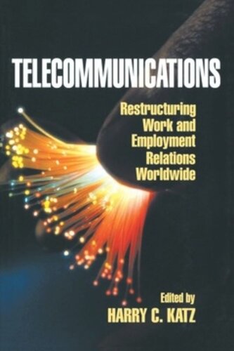 Telecommunications Restructuring Work And Employment Relations Worldwide Harry C Katz Editor