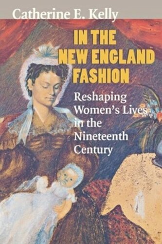 In The New England Fashion Reshaping Womens Lives In The Nineteenth Century Catherine E Kelly