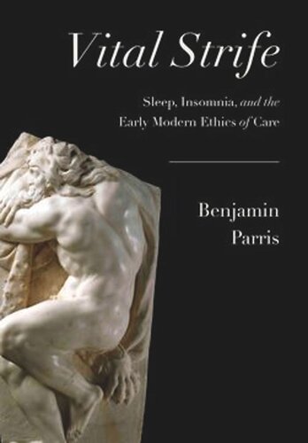 Vital Strife Sleep Insomnia And The Early Modern Ethics Of Care Benjamin C Parris