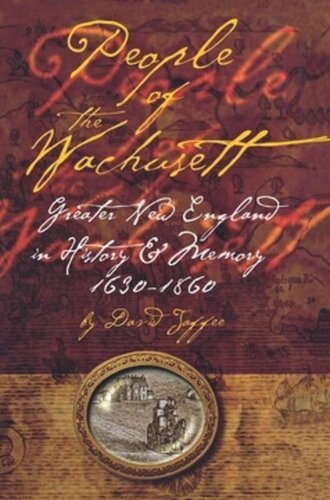 People Of The Wachusett Greater New England In History And Memory 16301860 David P Jaffee