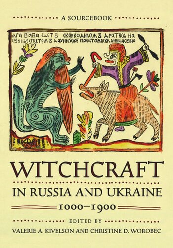 Witchcraft In Russia And Ukraine 10001900 A Sourcebook Valerie A Kivelson Editor Christine D Worobec Editor