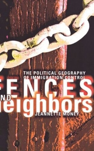 Fences And Neighbors The Political Geography Of Immigration Control Jeannette Money