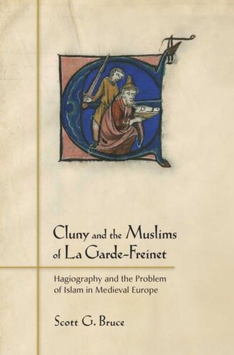 Cluny And The Muslims Of La Gardefreinet Hagiography And The Problem Of Islam In Medieval Europe Scott G Bruce