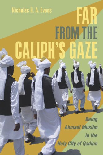 Far From The Caliphs Gaze Being Ahmadi Muslim In The Holy City Of Qadian Nicholas H A Evans