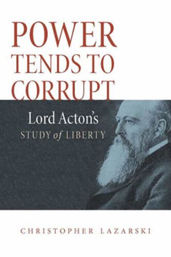 Power Tends To Corrupt Lord Actons Study Of Liberty Christopher Lazarski