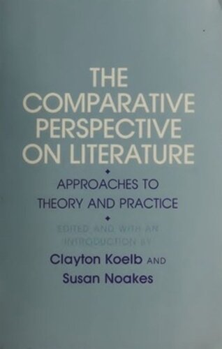 The Comparative Perspective On Literature Approaches To Theory And Practice Clayton Koelb Editor Susan Noakes Editor