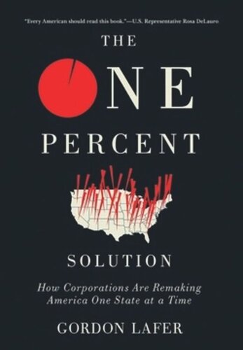 The One Percent Solution How Corporations Are Remaking America One State At A Time Gordon Lafer