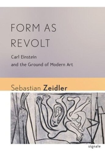 Form As Revolt Carl Einstein And The Ground Of Modern Art Sebastian Zeidler