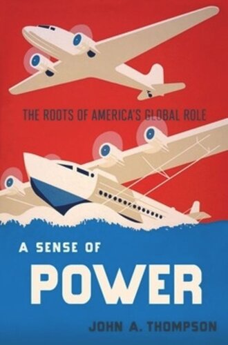 A Sense Of Power The Roots Of Americas Global Role John A Thompson