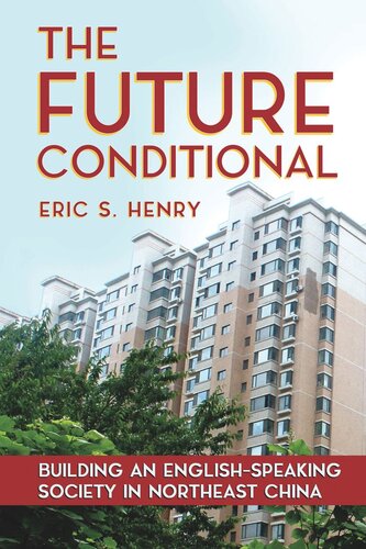 The Future Conditional Building An Englishspeaking Society In Northeast China Eric S Henry