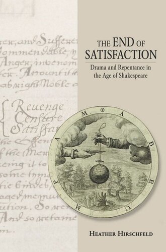 The End Of Satisfaction Drama And Repentance In The Age Of Shakespeare Heather Hirschfeld