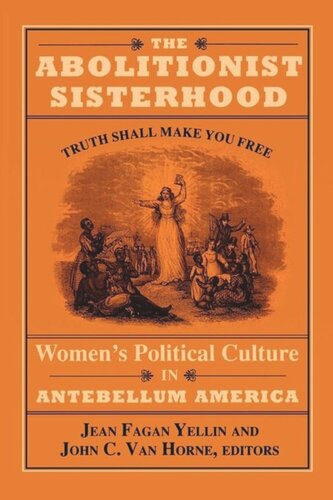 The Abolitionist Sisterhood Womens Political Culture In Antebellum America Jean Fagan Yellin Editor John C Van Horne Editor