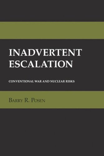 Inadvertent Escalation Conventional War And Nuclear Risks Barry R Posen