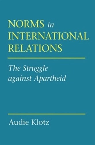 Norms In International Relations The Struggle Against Apartheid Audie Klotz