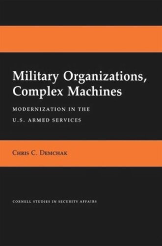 Military Organizations Complex Machines Modernization In The Us Armed Services Chris C Demchak