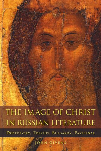The Image Of Christ In Russian Literature Dostoevsky Tolstoy Bulgakov Pasternak John Givens