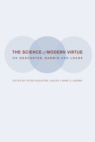 The Science Of Modern Virtue On Descartes Darwin And Locke Peter Lawler Editor Marc Guerra Editor