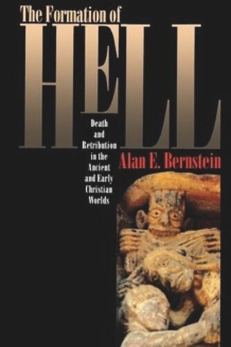 The Formation Of Hell Death And Retribution In The Ancient And Early Christian Worlds Alan E Bernstein