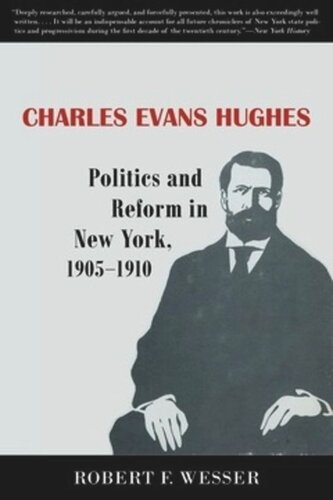 Charles Evans Hughes Politics And Reform In New York 19051910 Robert F Wesser