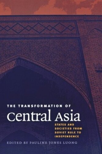 The Transformation Of Central Asia States And Societies From Soviet Rule To Independence Pauline Jones Luong Editor