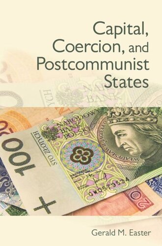 Capital Coercion And Postcommunist States Gerald Easter