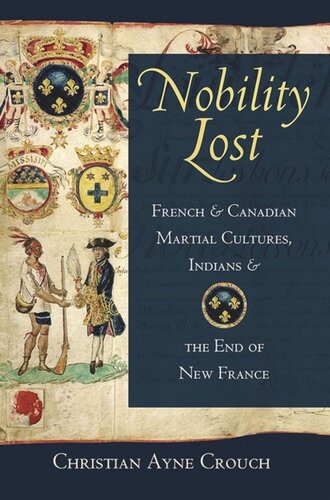 Nobility Lost French And Canadian Martial Cultures Indians And The End Of New France Christian Ayne Crouch