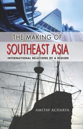The Making Of Southeast Asia International Relations Of A Region Amitav Acharya