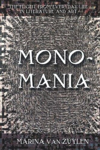 Monomania The Flight From Everyday Life In Literature And Art Marina Van Zuylen