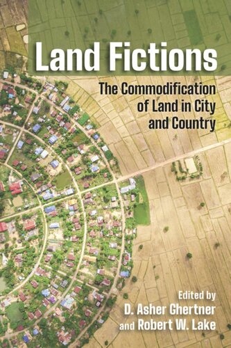 Land Fictions The Commodification Of Land In City And Country D Asher Ghertner Editor Robert W Lake Editor