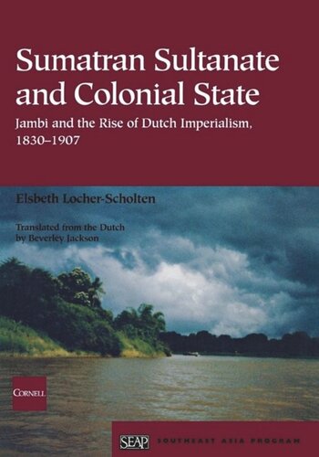 Sumatran Sultanate And Colonial State Jambi And The Rise Of Dutch Imperialism 18301907 Elsbeth Locherscholten Beverley Jackson