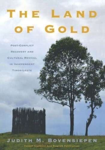 The Land Of Gold Postconflict Recovery And Cultural Revival In Independent Timorleste Judith M Bovensiepen