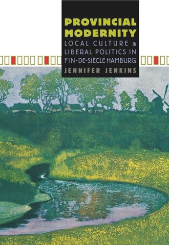 Provincial Modernity Local Culture And Liberal Politics In Findesicle Hamburg Jennifer Jenkins