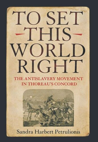 To Set This World Right The Antislavery Movement In Thoreaus Concord Sandra Harbert Petrulionis