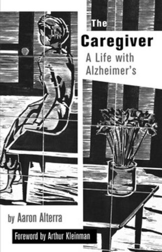 The Caregiver A Life With Alzheimers Aaron Alterra Arthur Kleinman