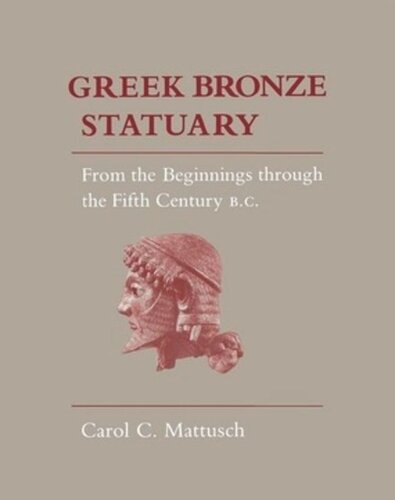 Greek Bronze Statuary From The Beginnings Through The Fifth Century Bc Carol C Mattusch