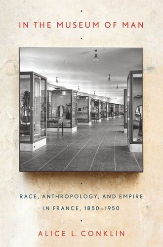 In The Museum Of Man Race Anthropology And Empire In France 18501950 Alice L Conklin