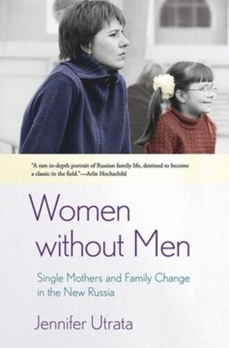 Women Without Men Single Mothers And Family Change In The New Russia Jennifer Utrata