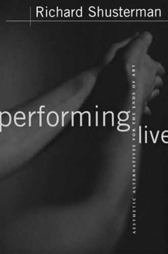 Performing Live Aesthetic Alternatives For The Ends Of Art Richard Shusterman