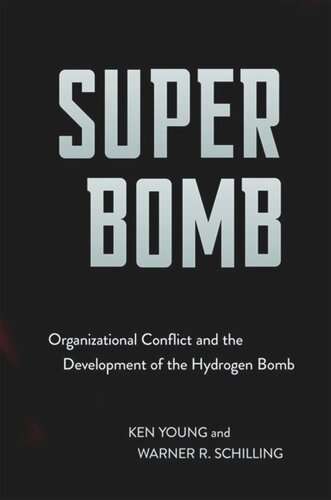 Super Bomb Organizational Conflict And The Development Of The Hydrogen Bomb Ken Young Warner R Schilling