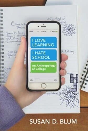 I Love Learning I Hate School An Anthropology Of College Susan D Blum