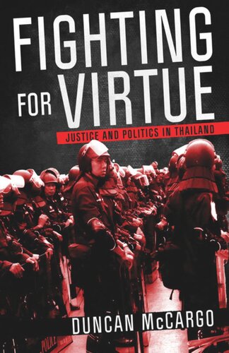 Fighting For Virtue Justice And Politics In Thailand Duncan Mccargo