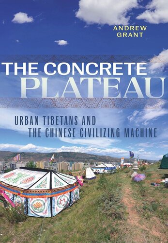 The Concrete Plateau Urban Tibetans And The Chinese Civilizing Machine Andrew Grant