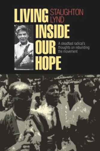 Living Inside Our Hope A Steadfast Radicals Thoughts On Rebuilding The Movement Staughton Lynd