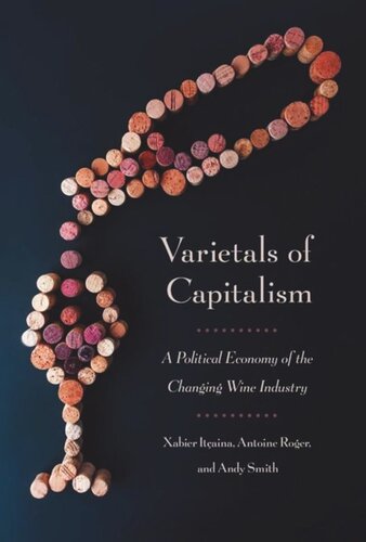 Varietals Of Capitalism A Political Economy Of The Changing Wine Industry Xabier Itaina Antoine Roger Andy Smith