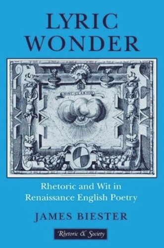 Lyric Wonder Rhetoric And Wit In Renaissance English Poetry James Biester